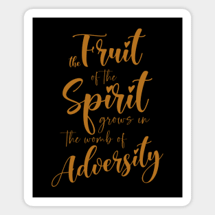 The Fruit of the Spirit Grows in the Womb of Adversity Magnet